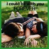 I could be with you