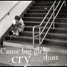 Big Girls [ d o n t ] Cry