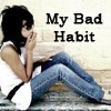 My Bad Habit