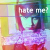 Hate me?