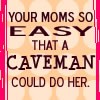 Your mom..