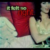 Katy Perry / "it felt so  right"