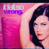 Katy Perry / "it felt so  wrong"
